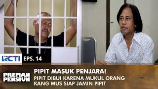 PIPIT DIPENJARA Kang Mus Mau Bebaskan Pipit amp Siap Jadi Penjamin  PREMAN PENSIUN 3  EPS 14 22 [upl. by Tobit613]