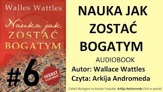 Nauka Jak Zostać Bogatym  Wallace Wattles 6 PL AUDIOBOOK  Arkija Andromeda [upl. by Loveridge]