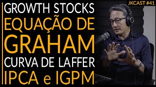 JKCast41  Growth STOCKS Equação de GRAHAM Curva de Laffer IPCA e IGPM [upl. by Irem918]