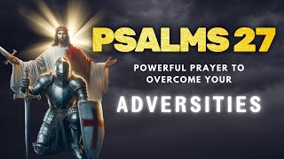 Psalms 27  Powerful prayer to overcome your adversities [upl. by Eralcyram]