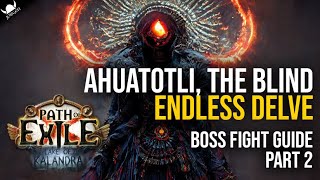 AHUATOLI THE BLIND  Endless Delve Boss Guide  Part 2  Path Of Exile 319 [upl. by Attehcram427]