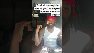 Truck driver get 2nd degree burn from team driver explorepage truckdriver fypシ゚viral fup shorts [upl. by Lihkin]