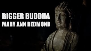 Bigger Buddha  Mary Ann Redmond [upl. by Lessur]