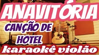 VERSÃO KARAOKÊ ACUSTICO ANAVITÓRIA  Canção De Hotel [upl. by Norrab]