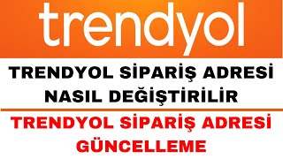 Trendyol Sipariş Adres Değişikliği  Trendyol Sipariş Adresi Güncelleme [upl. by Yadsendew]