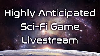 Highly Anticipated SciFi Game Livestream [upl. by Thgirw]