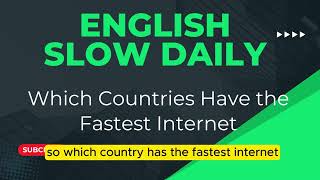 English Slow Listening Practice Which Countries Have the Fastest Internet [upl. by Brawley]