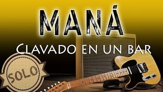 Mana  Clavado en un bar Solo  Cover [upl. by Boj]