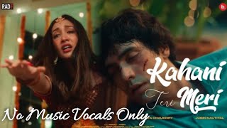 Kahani Teri Meri No Music Vocals Only  Jubin Nautiyal  Song Out Now  Shreya Chaudhry  Jyoti [upl. by Gaspard]