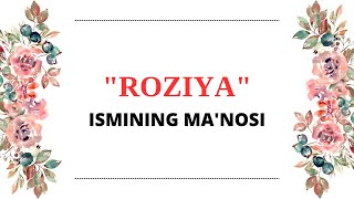 ROZIYA ISMINING MANOSI  ROZIYA ISMI QANDAY MANOGA EGA [upl. by Noseaj]