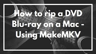 How to rip a DVD or Bluray on a Mac  Using MakeMKV  VIDEO TUTORIAL [upl. by Lajes505]