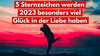 Diese 5 Sternzeichen werden im Jahr 2023 besonders viel Glück in der Liebe haben [upl. by Fletcher]