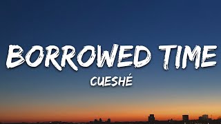 Cueshé  Borrowed Time Lyrics [upl. by Eytteb314]