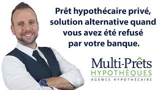 Prêt hypothécaire privé solution alternative quand vous avez été refusé par votre banque [upl. by Torbert]