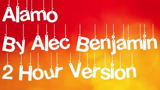 Alamo By Alec Benjamin 2 Hour Version [upl. by Gaston]