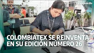 Colombiatex se reinventa en su edición número 26  Vanguardia [upl. by Letram273]