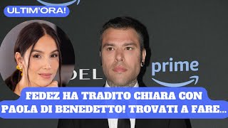 ULTIMORA UFFICIALE FEDEZ HA TRADITO CHIARA FERRAGNI CON PAOLA DI BENEDETTO [upl. by Chenee]