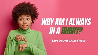 Live Youth Talk Show  Why Am I Always in a Hurry  26 April 2023 [upl. by Jillian397]