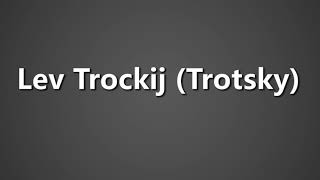 How To Pronounce Lev Trockij Trotsky [upl. by Gefen578]