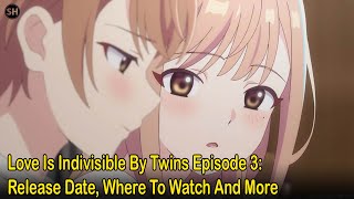 Love Is Indivisible By Twins Episode 3 Release Date Where To Watch And More [upl. by Ymorej]