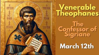 Venerable Theophanes the Confessor of Sigriane  March 12th [upl. by Nrubua]