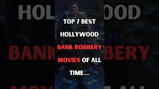 Top 7 Hollywood Bank Robbery Movies of All Timeshorts top10 movies [upl. by Aicenav688]