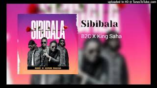 B2C X King Saha  Sibibala Official Instrumental Audio [upl. by Aitnic]