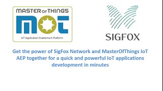 The power of SigFox amp MasterOfThings IoT AEP for a quick and powerful IoT Apps Development in 5 mins [upl. by Leinnad]