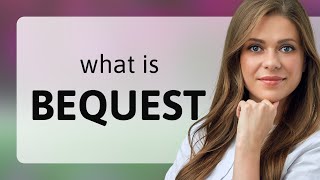 Unraveling the Meaning of quotBequestquot A Guide for English Learners [upl. by Maure357]