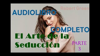 El Arte de la Seducción  Robert Green  AudioLibro Voz Real Español  Parte 3 [upl. by Yelnikcm]