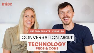 Intermediate English Conversation Pros amp Cons of TECHNOLOGY B1B2 [upl. by Ramel937]