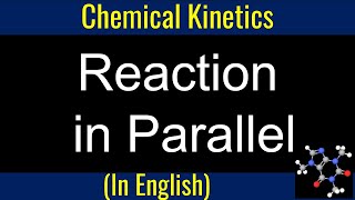 Reaction in Parallel  Chemical Kinetics I Reaction Rate I Physical Chemistry [upl. by Erhart]