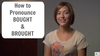 How to pronounce BOUGHT and BROUGHT  English Pronunciation Lesson [upl. by Aeneus]