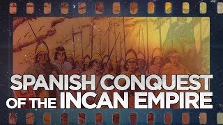 Spanish Conquest of the Incan Empire [upl. by Carrel]