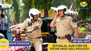 NEW Ep 4017  Jethalal Aur Iyer Ke Piche Padi Asli Police  Taarak Mehta Ka Ooltah Chashmah [upl. by Airdnaed]