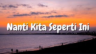 BATAS SENJA  Nanti kita seperti ini  Lirik lagu [upl. by Barbee]