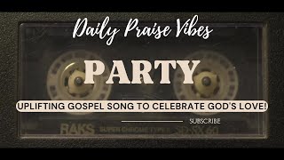 🎉 Party  Uplifting Gospel Song to Celebrate Gods Love 🙌✨ Gospel Song with Lyrics [upl. by Roze]