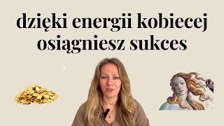 jak energia kobieca pomoże Ci zdobyć pieniądze  dobrobyt i sukces [upl. by Atter369]