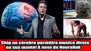 Chip no cérebro permitira musica direto na sua mente A nova da Neuralink [upl. by Arikahc]