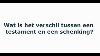 Notaristip wat is het verschil tussen een testament en een schenking [upl. by Ginevra]