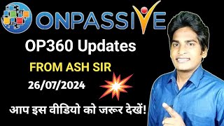 Todays OP360 Updates From ASH SIR🔷 आप इस वीडियो को जरूर देखें ONPASSIVE [upl. by Nett848]