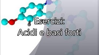 Acidi e basi forti Esercizi  Corso Online di Chimica Generale e Inorganica [upl. by Krug]