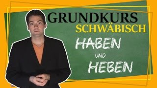 Wir können alles außer Hochdeutsch  Grundkurs Schwäbisch  Haben und Heben [upl. by Afnin]