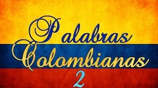 Palabras Colombianas y Frases Colombianas 2 [upl. by Punak]