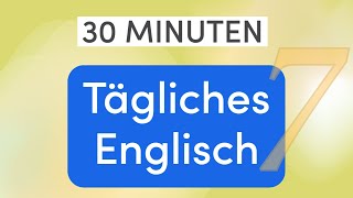 Tägliches Englisch in 30 Minuten Meistern Sie den Smalltalk  Wichtige Wörter und Sätze  Lektion 7 [upl. by Yllom966]