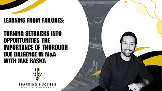 Turning Setbacks into Opportunities The Importance of Thorough Due Diligence in MampA with Jake Raska [upl. by Fafa]