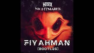 Hedex  Nightmares Fiyahman Bootleg [upl. by Noelani]