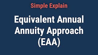 Equivalent Annual Annuity Approach EAA Overview and Formulas [upl. by Alleynad]