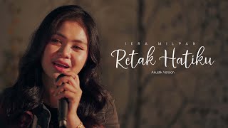 Iera Milpan  Retak Hatiku Akustik Live Version [upl. by Charleen]