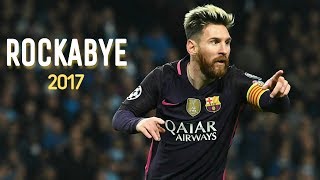 Lionel Messi 2017 Rockabye skills amp Goals  Messi 2017 skills amp goals  Hd  Football Briefing [upl. by Constantino498]